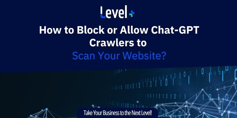 How to Block or Allow Chat-GPT Crawlers to Scan Your Website?